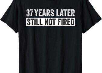 Funny 37 Years Of Work Employee – 37 Years Work Anniversary T-Shirt