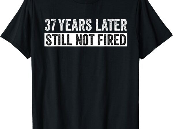 Funny 37 years of work employee – 37 years work anniversary t-shirt