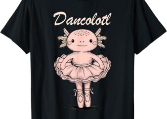 Funny Axolotl Dance Mommy Mama For Girls Ballet Dance T-Shirt