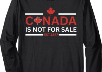 Funny Canada Is Not For Sale Est 1867 Long Sleeve T-Shirt