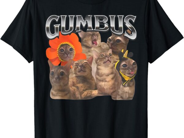 Funny cat gumbus t-shirt