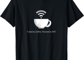 Funny Coffee_ Fueled by Coffee, Powered by WiFi T-Shirt