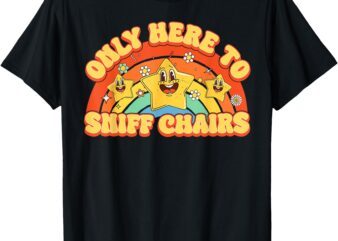 Funny Embarrassing Inappropriate Only Here to Sniff Chair T-Shirt