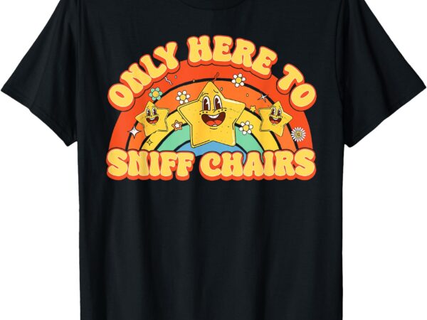 Funny embarrassing inappropriate only here to sniff chair t-shirt