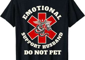 Funny Emotional Do Not Pet Emotional Support Husband Funny T-Shirt