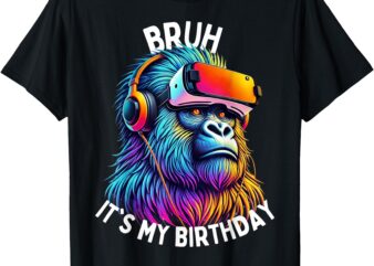 Funny Gorilla Birthday Boys Adult Kids Bruh Its My Birthday T-Shirt