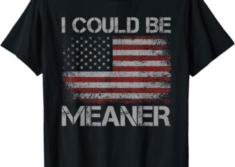 Funny Graphic Tees Men, Vintage I Could Be Meaner T-Shirt