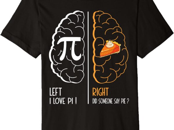 Funny left vs right brain pie happy pi day vintage math geek premium t-shirt