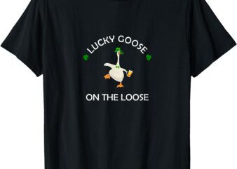 Funny Lucky Goose On The Loose St. Patrick Day Shenanigans T-Shirt