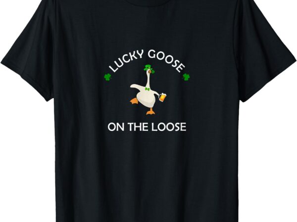 Funny lucky goose on the loose st. patrick day shenanigans t-shirt