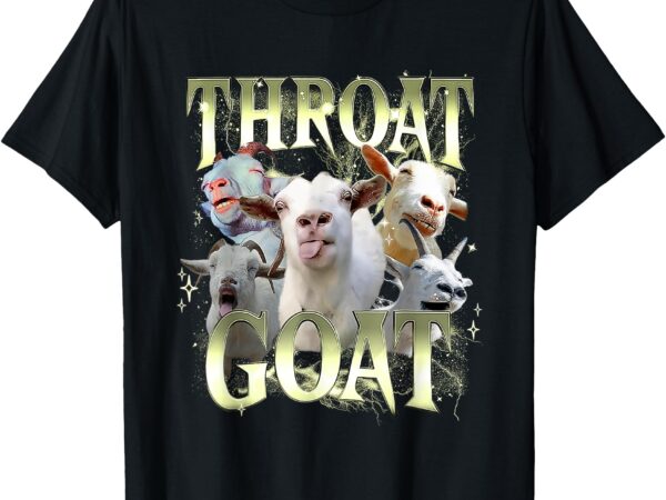 Funny offensive adult humor bootleg throat goat men women t-shirt