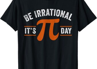 Funny Pi Day Math Science Be Irrational Vintage Pi Day 2025 T-Shirt