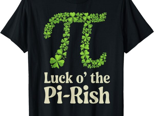 Funny pi day st. patrick’s clover luck o’ the pi-rish t-shirt