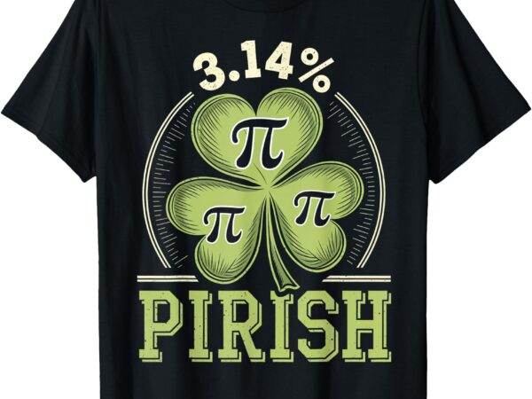 Funny pi-rish clover 3.14% st. patrick’s day math t-shirt