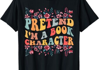 Funny Quote Pretend I’m A Book Character, Cute Book Lover T-Shirt