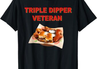 Funny Quote Triple Dipper Veteran Design T-Shirt