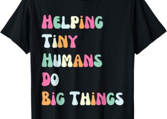 Funny Retro Helping Tiny Humans Do Big Things Sped Teacher T-Shirt