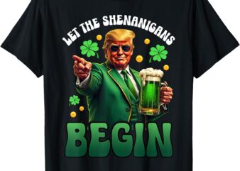 Funny St Patricks Day Trump Let The Shenanigans Begin Men Wo T-Shirt