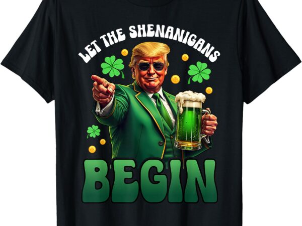 Funny st patricks day trump let the shenanigans begin men wo t-shirt