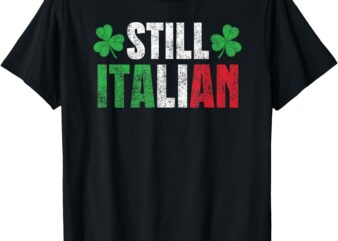 Funny Still Italian St Patrick’s Day Shamrocks for Men Women T-Shirt