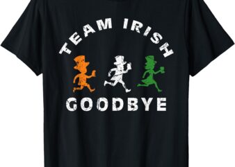 Funny Team Irish Goodbye St Patricks Day St Pattys Day Retro T-Shirt