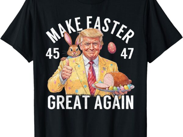 Funny trump easter 45 47 make easter great again hoding eggs t-shirt