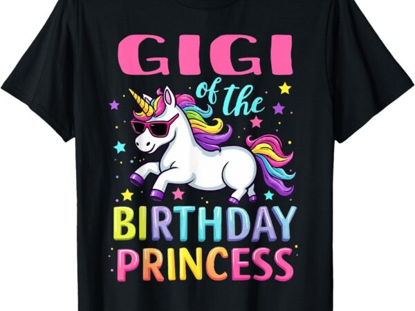 Gigi of the birthday princess girl unicorn family party t-shirt