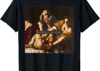 Girl Will Be Girls Judith Holofernes Feminist Girl Power T-Shirt