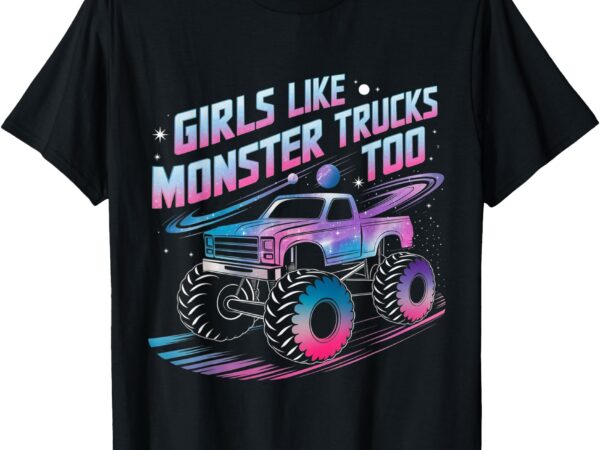 Girls like monster trucks too pink monster truck girls t-shirt