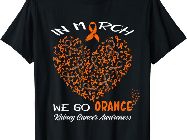 Go orange – american kidney cancer awareness in march t-shirt