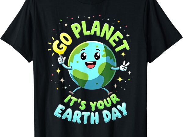 Go planet its your earth day 2025 teacher kids girls boys t-shirt