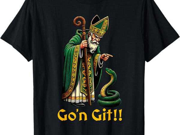 Go’n git st patricks day funny st patrick t-shirt