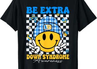 Groovy Be Extra Smile Face Down Syndrome Awareness Men Women T-Shirt