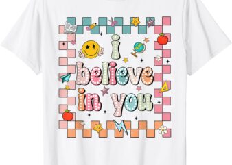 Groovy Believe You Test Testing Day Teacher Men Women T-Shirt