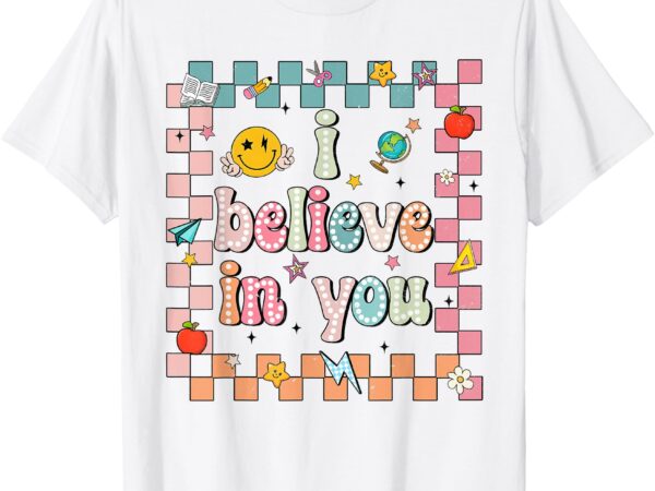 Groovy believe you test testing day teacher men women t-shirt