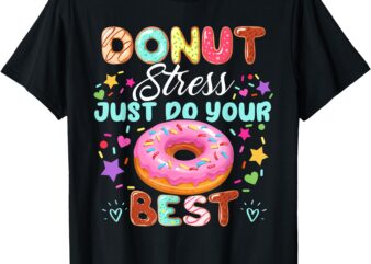 Groovy Donut Stress Just Do Your Best Testing Day Teachers T-Shirt