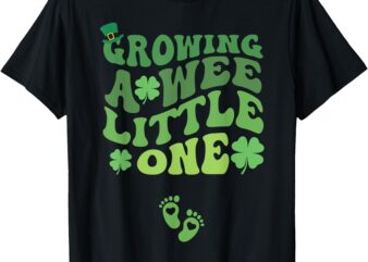 Groovy Growing A Wee Little One Pregnancy St Patricks Day T-Shirt