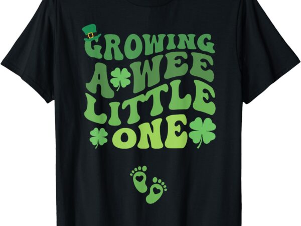 Groovy growing a wee little one pregnancy st patricks day t-shirt