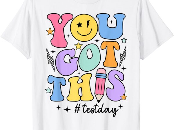 Groovy you got this motivational testing day teacher student t-shirt