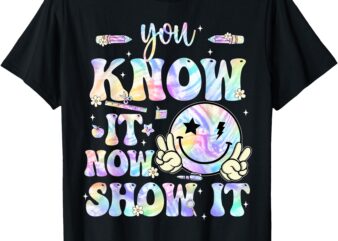 Groovy You Know It Now Show Test Testing Day Teachers Kids T-Shirt