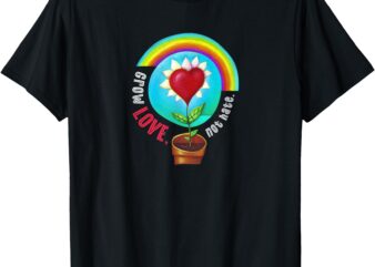 Grow LOVE, Not Hate T-Shirt