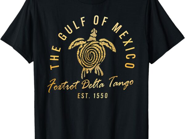 Gulf of mexico foxtrots deltas tangos gulf of mexico turtle t-shirt
