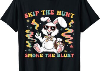 Happy 420 Easter Skip The Hunt Smoke The Blunt Bunny Smoking T-Shirt