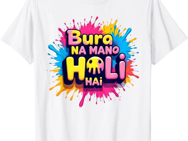 Happy holi festival india colors, cool bura na mano holi hai t-shirt