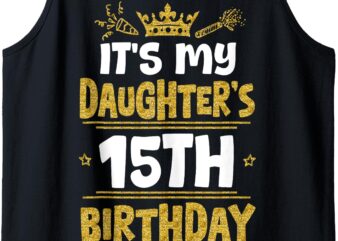 Happy It’s My Daughter’s 15th Birthday 2010 15 Years Old Tank Top