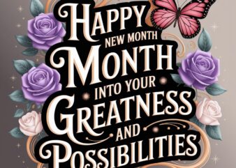 Happy New Month March into your Greatness and possibilities