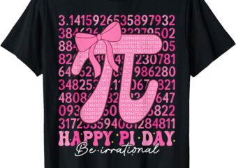 Happy Pi Day Be Irrational Girls Bow Math Teacher Women Pi T-Shirt