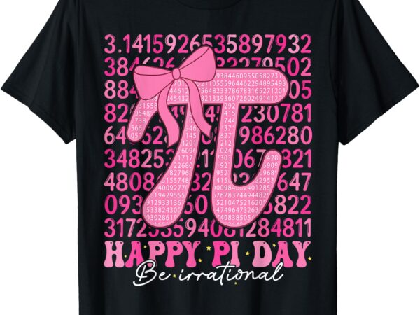 Happy pi day be irrational girls bow math teacher women pi t-shirt