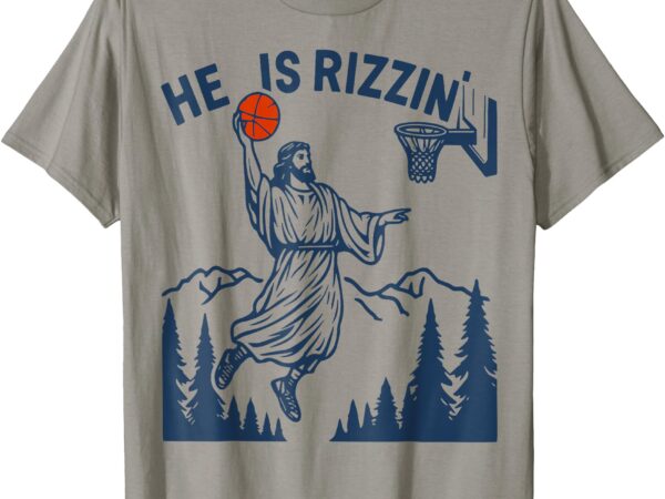 He is rizzin easter funny basketball christian religious t-shirt