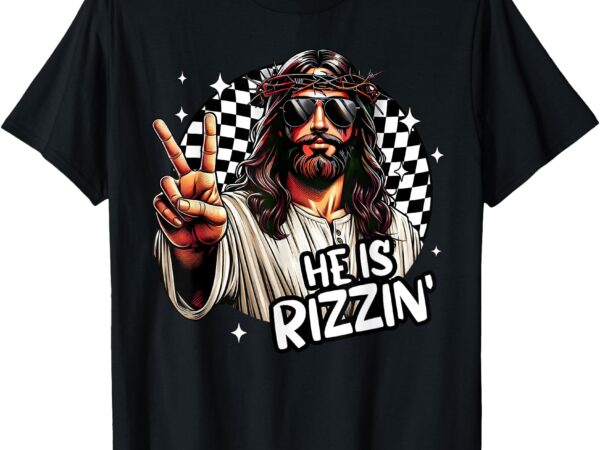 He is rizzin’ jesus christian happy easter hunt eggs funny t-shirt